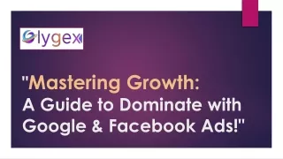 Mastering Growth a Guide for Dominating with Google & Facebook Ads