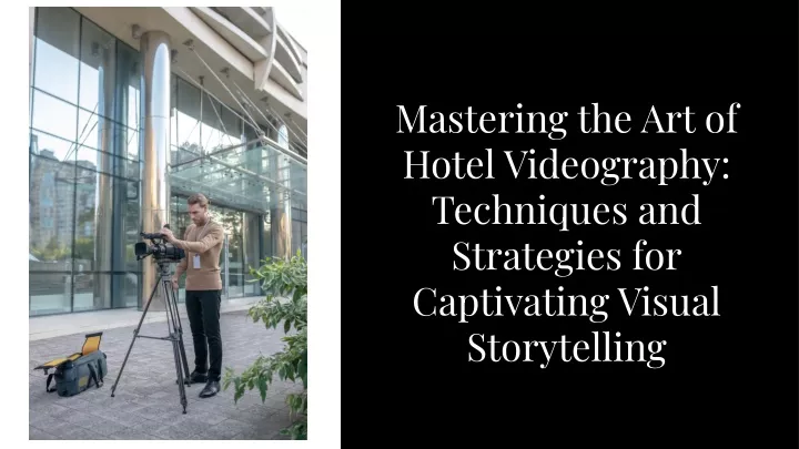 mastering the art of hotel videography techniques