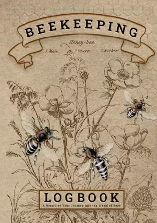 (PDF/DOWNLOAD) Beekeeping Log Book: Comprehensive Beekeepers Journal for Tr