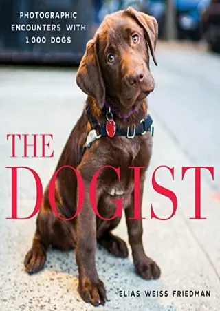 PDF KINDLE DOWNLOAD The Dogist: Photographic Encounters with 1,000 Dogs ful