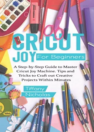 [PDF] DOWNLOAD EBOOK Cricut Joy For Beginners: A Step-by-Step Guide to Mast