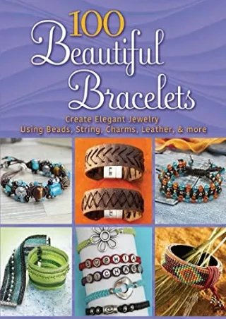 DOWNLOAD [PDF] 100 Beautiful Bracelets: Create Elegant Jewelry Using Beads,