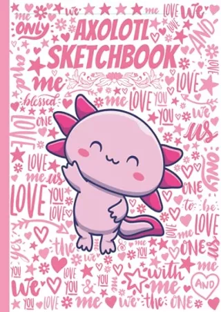 READ/DOWNLOAD Axolotl Sketchbook: Cute Large Notebook for Drawing, Doodling