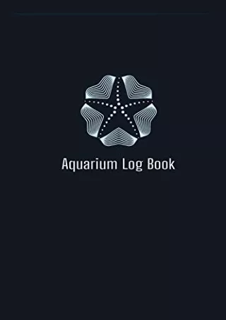 PDF KINDLE DOWNLOAD Aquarium Log Book: Home saltwater Fish Tank Aquarium lo