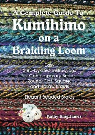 [PDF] DOWNLOAD EBOOK A Complete Guide To Kumihimo On A Braiding Loom: Round