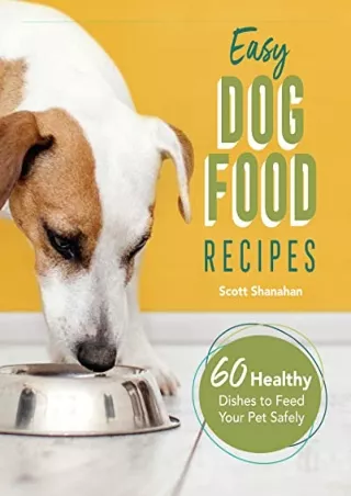 DOWNLOAD [PDF] Easy Dog Food Recipes: 60 Healthy Dishes to Feed Your Pet Sa