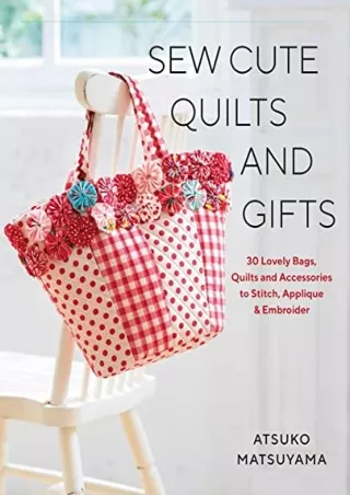[PDF] DOWNLOAD EBOOK Sew Cute Quilts and Gifts: 30 Lovely Bags, Quilts and