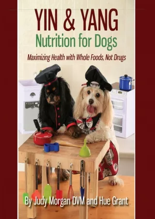 (PDF/DOWNLOAD) Yin & Yang Nutrition for Dogs: Maximizing Health with Whole