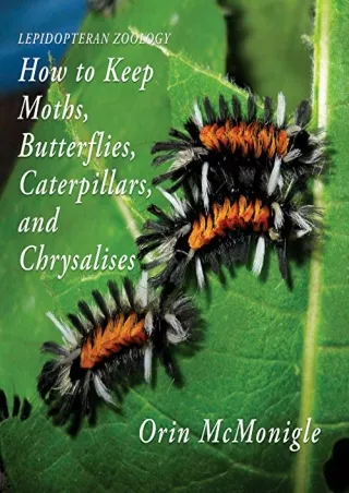 [PDF] DOWNLOAD FREE Lepidopteran Zoology: How to Keep Moths, Butterflies, C