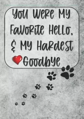 (PDF/DOWNLOAD) You Were My Favorite Hello and My Hardest Goodbye: Pet Loss