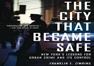 FULL DOWNLOAD (PDF) The City That Became Safe: New York's Lessons for Urban Crime and Its Control (Studies in Crime and