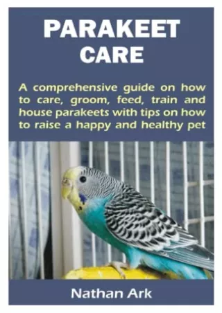 (PDF/DOWNLOAD) PARAKEET CARE: A comprehensive guide on how to care, groom,