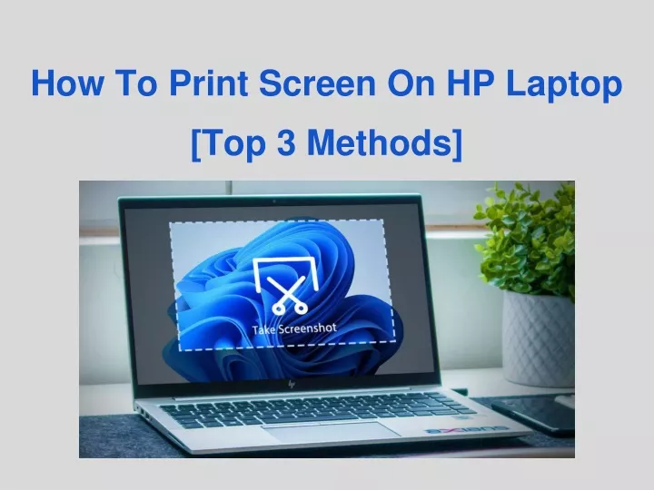 how to print screen on hp laptop top 3 methods