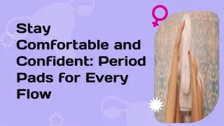 Stay Comfort and Confident- Period Pads for Every Flow