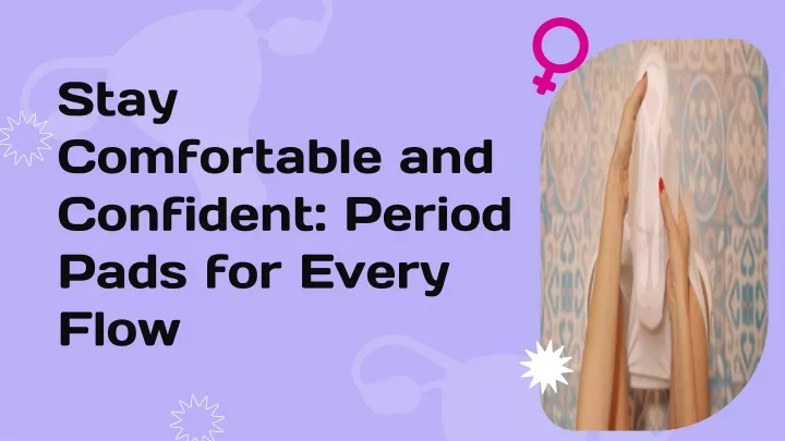 stay comfortable and confident period pads for every flow
