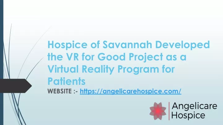 hospice of savannah developed the vr for good project as a virtual reality program for patients