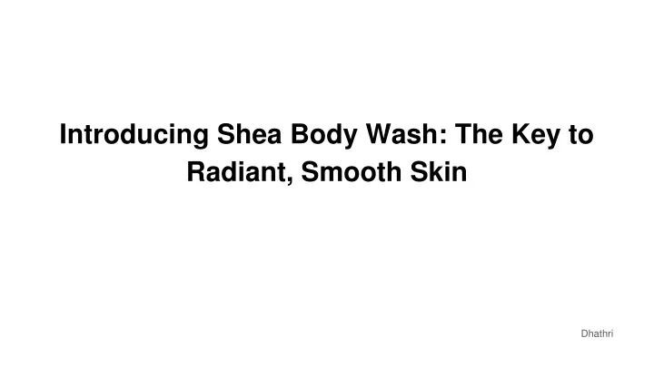 introducing shea body wash the key to radiant smooth skin