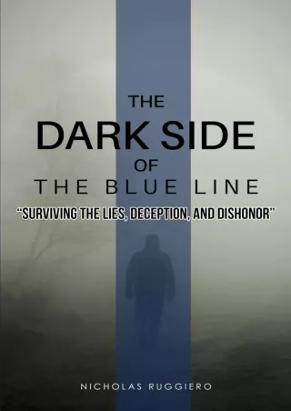 Read Ebook Pdf The Dark Side of the Blue Line: Surviving the Lies, Deception, and Dishonor