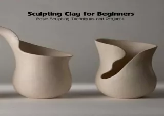 [PDF] Sculpting Clay for Beginners: Basic Sculpting Techniques and Projects Free