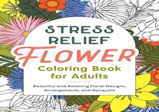 [PDF] Stress Relief Flower Coloring Book For Adults: Beautiful and Relaxing Flor