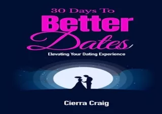 PDF 30 Days To Better Dates: Elevating Your Dating Experience Free