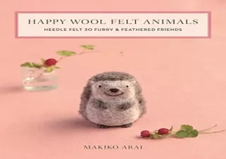 [PDF] Happy Wool Felt Animals: Needle Felt 30 Furry & Feathered Friends Kindle