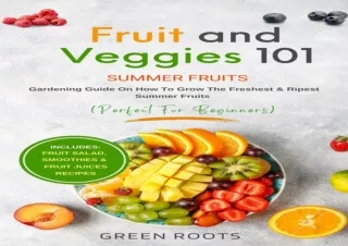 Download Fruit & Veggies 101 - Summer Fruits: Gardening Guide On How To Grow The