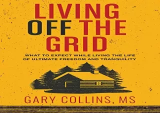 Download Living Off the Grid: What to Expect While Living the Life of Ultimate F