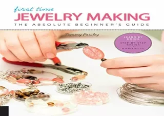 [PDF] First Time Jewelry Making: The Absolute Beginner's Guide--Learn By Doing *