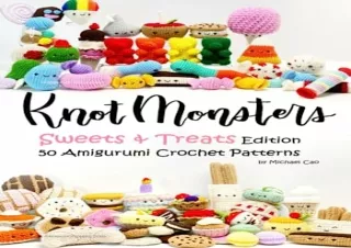 PDF/READ Knotmonsters: Sweet and Treats edition: 50 Amigurumi Crochet Patterns