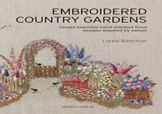 PDF Embroidered Country Gardens: Create beautiful hand-stitched floral designs i
