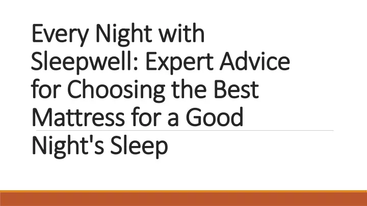 every night with sleepwell expert advice for choosing the best mattress for a good night s sleep