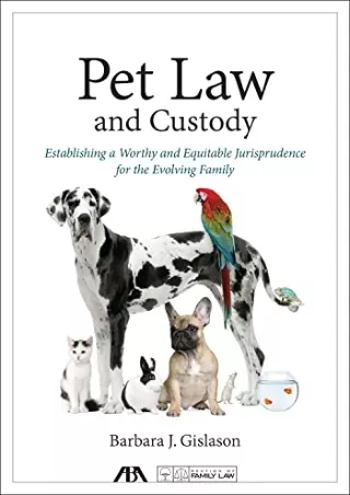 [PDF READ ONLINE] Pet Law and Custody: Establishing a Worthy and Equitable Jurisprudence for the