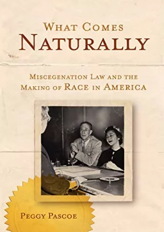 $PDF$/READ/DOWNLOAD What Comes Naturally: Miscegenation Law and the Making of Race in America