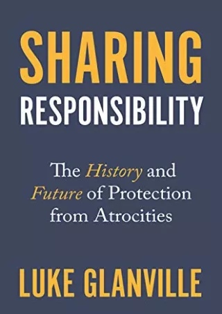 get [PDF] Download Sharing Responsibility: The History and Future of Protection from Atrocities