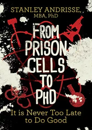 [READ DOWNLOAD] From Prison Cells to PhD: It is Never Too Late to Do Good