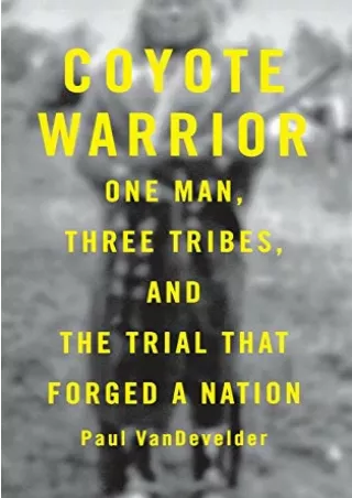 PDF/READ Coyote Warrior: One Man, Three Tribes, and the Trial That Forged a Nation