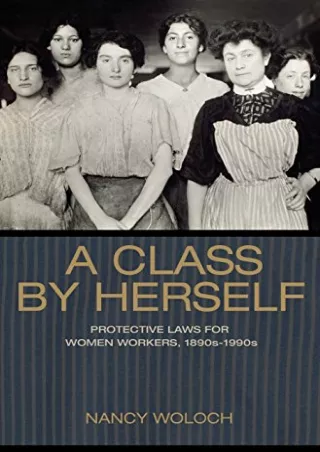 $PDF$/READ/DOWNLOAD A Class by Herself: Protective Laws for Women Workers, 1890s–1990s (Politics