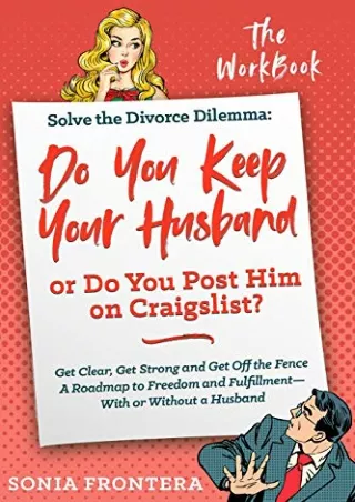 PDF/READ Solve the Divorce Dilemma: Do You Keep Your Husband or Do You Post Him on