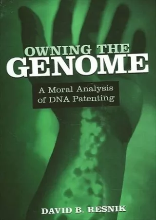 [PDF READ ONLINE] Owning the Genome: A Moral Analysis of DNA Patenting