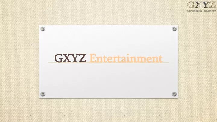 gxyz entertainment