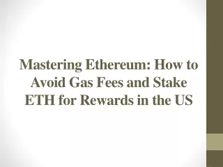 mastering ethereum how to avoid gas fees and stake eth for rewards in the us