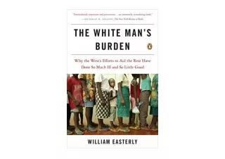 Kindle online PDF The White Man s Burden Why the West s Efforts to Aid the Rest