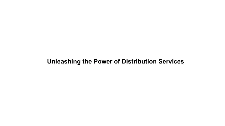 unleashing the power of distribution services