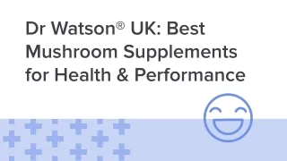Dr Watson® UK: Best Mushroom Supplements for Health & Performance