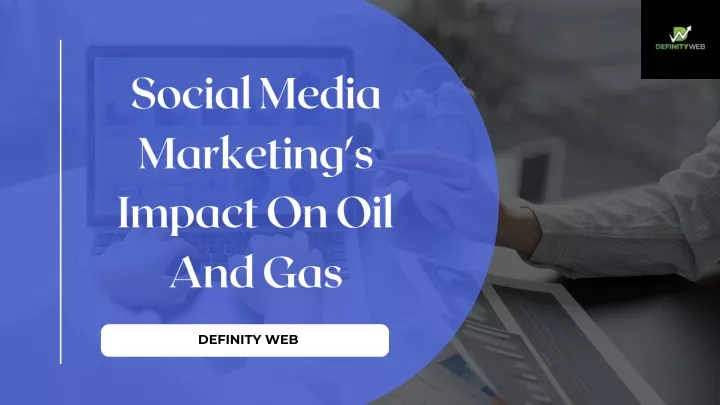 social media marketing s impact on oil and gas