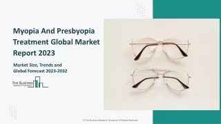 Myopia And Presbyopia Treatment Market 2023 - 2032