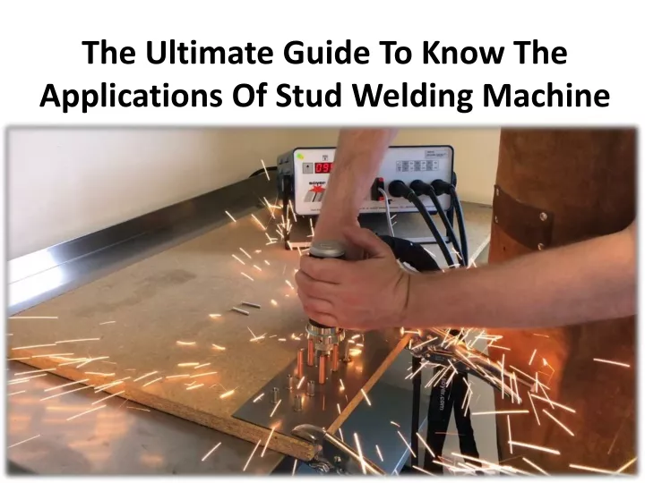 the ultimate guide to know the applications of stud welding machine