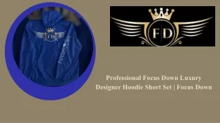 Professional Focus Down Luxury Designer Hoodie Short Set | Focus Down