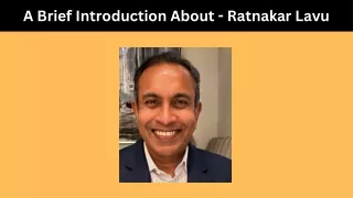 A Brief Introduction About - Ratnakar Lavu